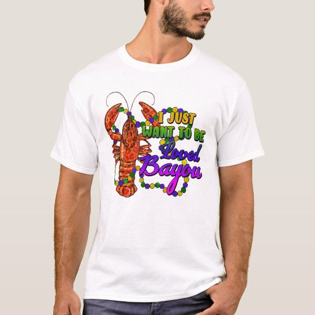 T-shirt I Just Want To Be Loved Bayou  (Devant)