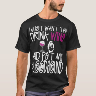 T-shirt I Just Want To Drink Wine And Pet My Bloodhound Do