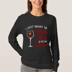 T-shirt I Just Want to Drink Wine & Pet My Chickens Funny