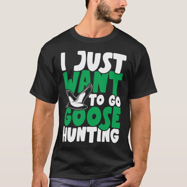 T-shirt I just want to go goose hunting feral duck hunters (Devant)