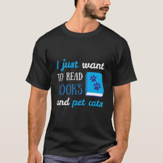 T-shirt I Just Want To Read Books And Pet Cats Book Cat