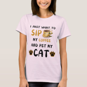 T-shirt I Just want To Sip Coffee And Pet My Coffee Ca