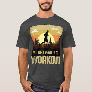 T-shirt I just want to workout casual print