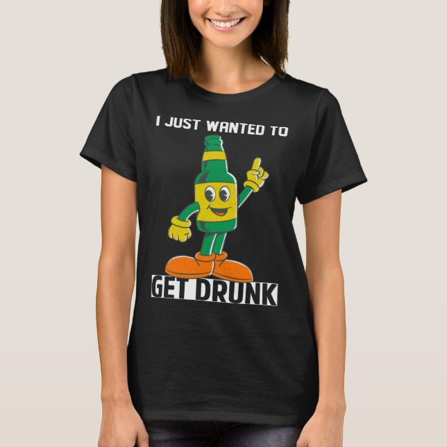 T-shirt I Just Wanted To Get Drunk Beer St Patrick s Day L (Devant)