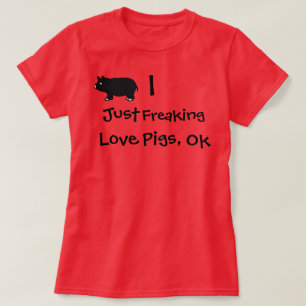 T-shirt I juste porcs Freaking d'amour, ok