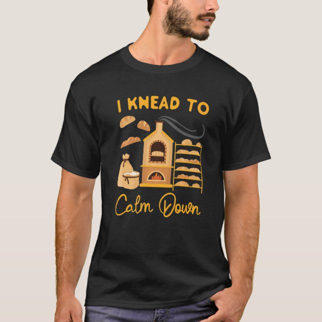 T-shirt I Knead To Calm Down (Devant)