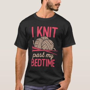 T-shirt I Knit Past My Bedtime Tricot Knitter Cadeau
