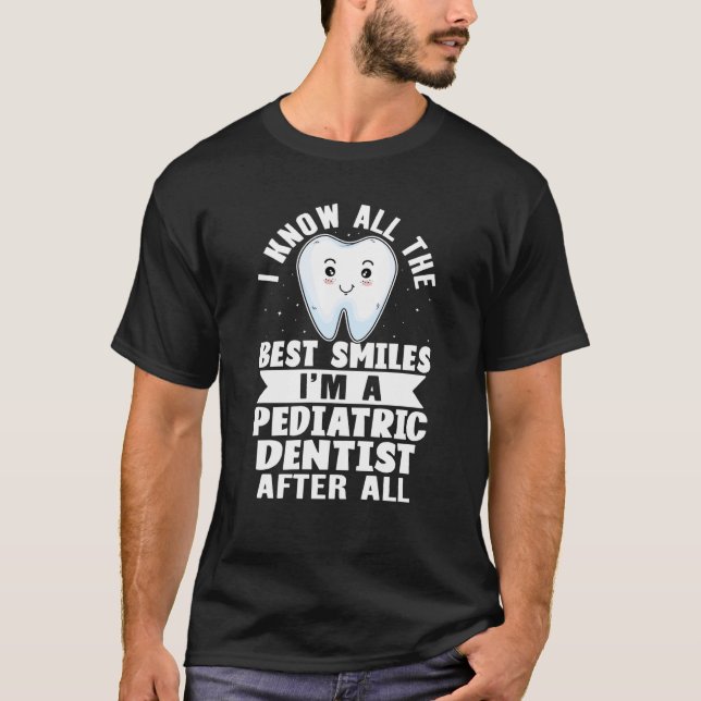 T-shirt I Know All The Best Smiles I'm A Pediatric Dentist (Devant)