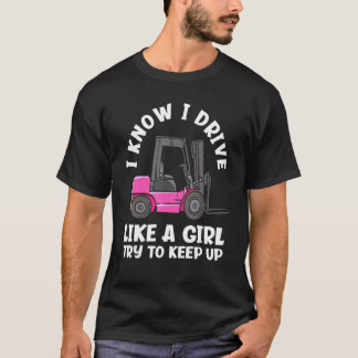 T-shirt I Know I Drive Like A Girl   Female Forklift Opera