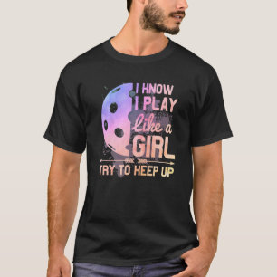 T-shirt I Know I Play Like A Girl Pickleball Watercolor
