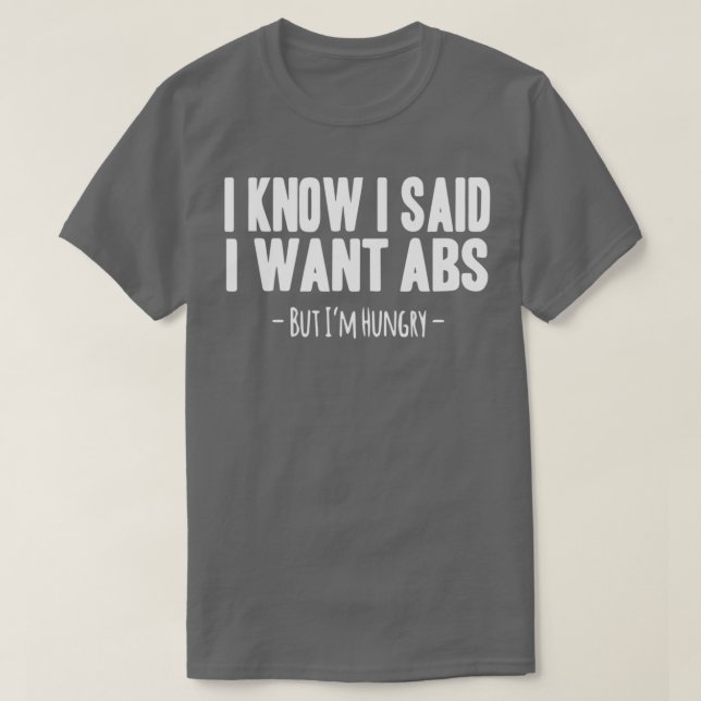 T-shirt I Know I Said I Want ABS  (Design devant)