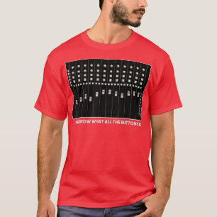 T-shirt I Know What All The Buttons Do Audio Sound Enginee