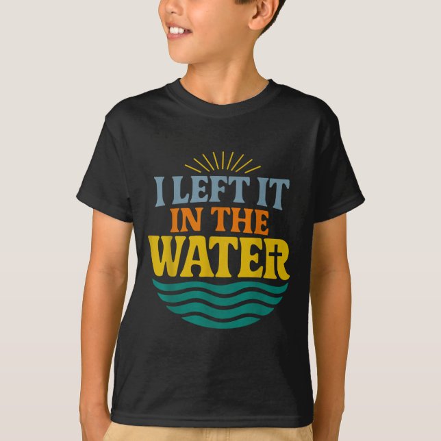 T-shirt I Left It In The Water – Retro Baptism Faith  (Devant)