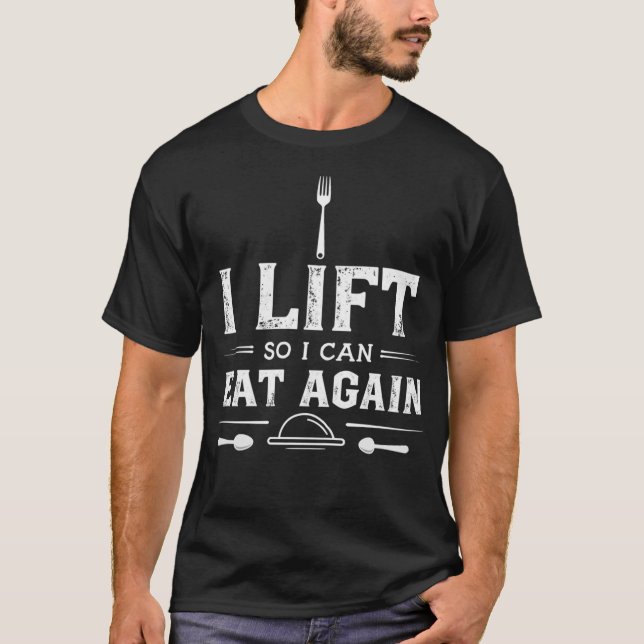 T-shirt I Lift So I Can Eat Again (Devant)