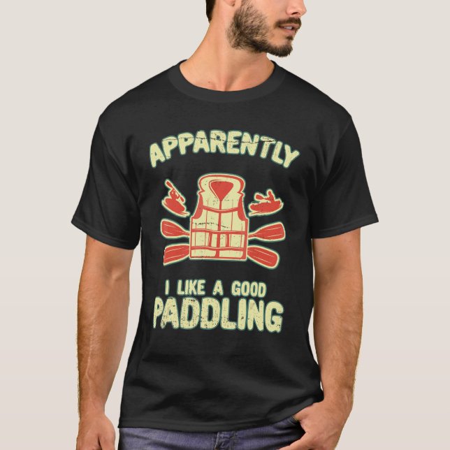 T-shirt I Like A Good Paddling  Paddle Kayak Kayaking Life (Devant)