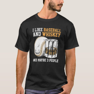 T-shirt I Like Baseball And Whiskey And Maybe 3 People Ret