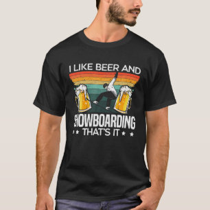 T-shirt I Like Beer And Snowboard That's It Snowboarder