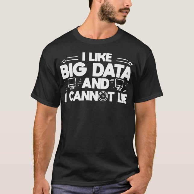 T-shirt I Like Big Data Shirt - Funny Data Scientist Gift  (Devant)