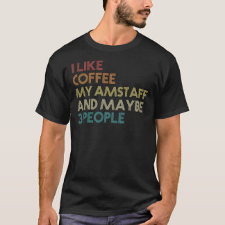 T-shirt I Like Coffee My AmStaff And Maybe 3 People Americ