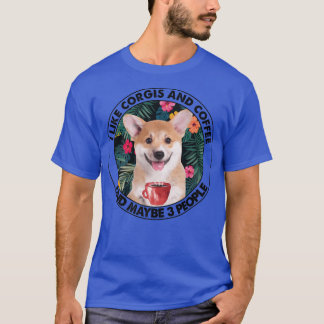 T-shirt I Like Corgi Coffee & Maybe 3 People Corgi Mom Dad
