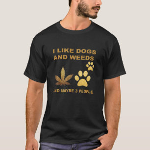 T-shirt I Like Dogs And Weed And Maybe People