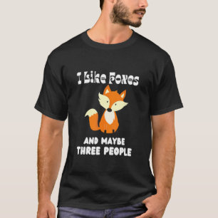T-shirt I Like Foxes And Maybe Three People Fox