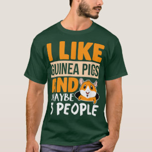 T-shirt I Like Guinée Pigs and Maybe 3 People Funny Guinée