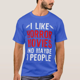 T-shirt I Like Horror Movies And Maybe 3 People Funny Horr