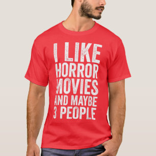 T-shirt I Like Horror Movies And Maybe 3 People Horror Mo