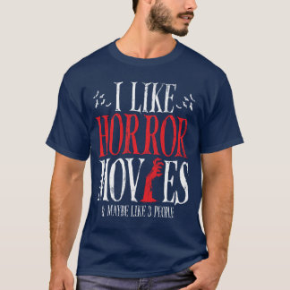 T-shirt I Like Horror Movies And Maybe Like 3 People funny