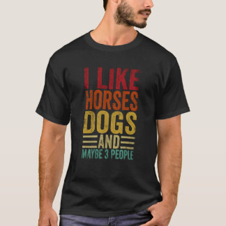 T-shirt I Like Horses Dogs And Maybe 3 People