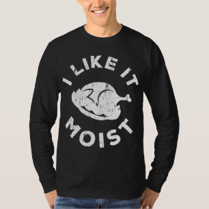 T-shirt I Like It Moist Funny Thanksgiving
