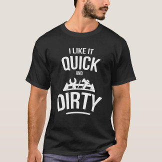 T-shirt I Like It Quick And Dirty Garage Funny Car Mechani
