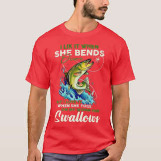 T-shirt I Like It When She Bends Over Fishing Fisherman Fi