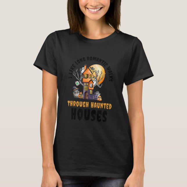 T-shirt I Like Long Romantic Walks Through Haunted Houses  (Devant)