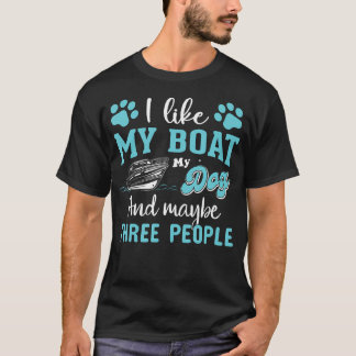 T-shirt I Like My Boat My Dog And Maybe Three People