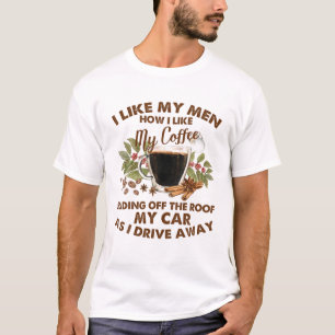 T-shirt I Like My Men How I Like My Coffee Sliding Off The