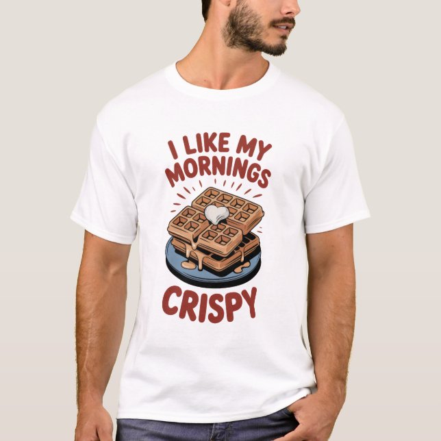 T-shirt I Like My Mornings Crispy - Waffle (Devant)