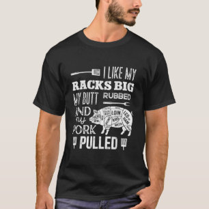 T-shirt I Like My Racks Big My Butt Rubbed Pork Pulled Fu