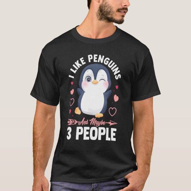 T-shirt I Like Penguins and Maybe 3 People Cute Penguin (Devant)