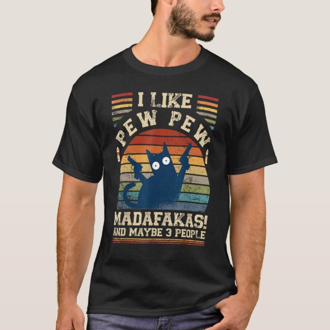 T-shirt I Like Pew Pew Madafakas And Maybe 3 People  Cats (Devant)