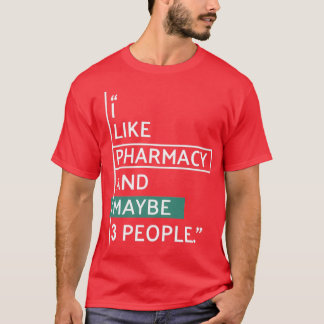T-shirt I like Pharmacy and maybe 3 people