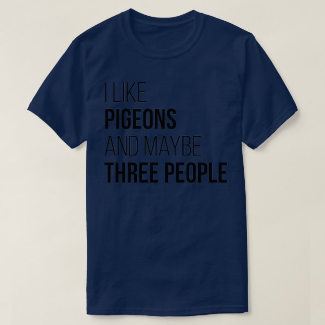 T-shirt I Like Pigeons And Maybe Three People 3 (Design devant)