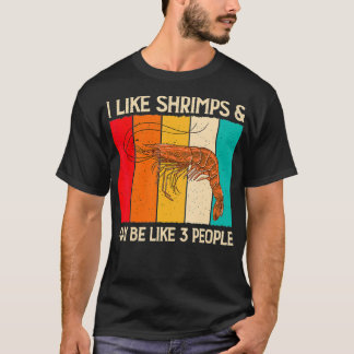 T-shirt I Like Shrimps and Maybe Funny Shrimp Lover Gift