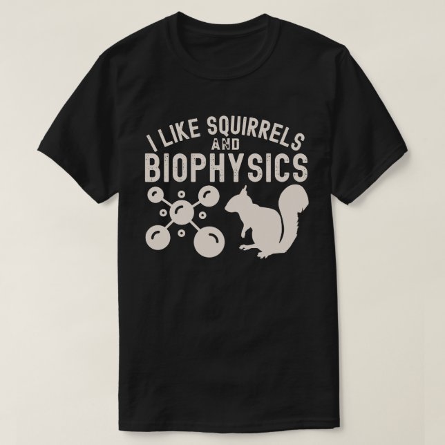 T-shirt I Like Squirrels and Biophysics, Biophysics Citati (Design devant)