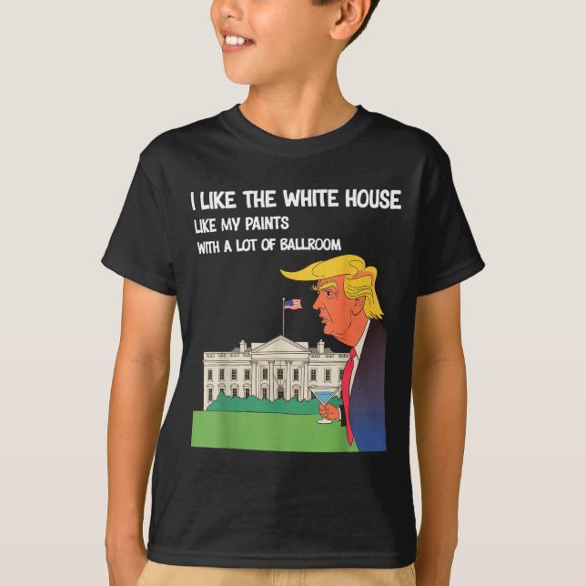 T-shirt I Like The White House My Pants With A Lot Of Ball (Devant)