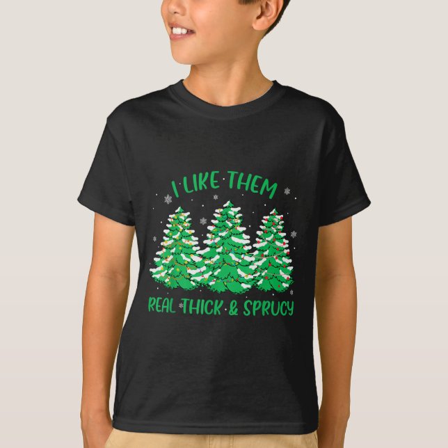 T-shirt I Like Them Real Thick And Sprucey Funny Christmas (Devant)