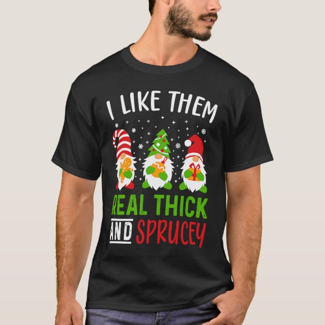 T-shirt i like them real thick and sprucey Funny Christmas (Devant)