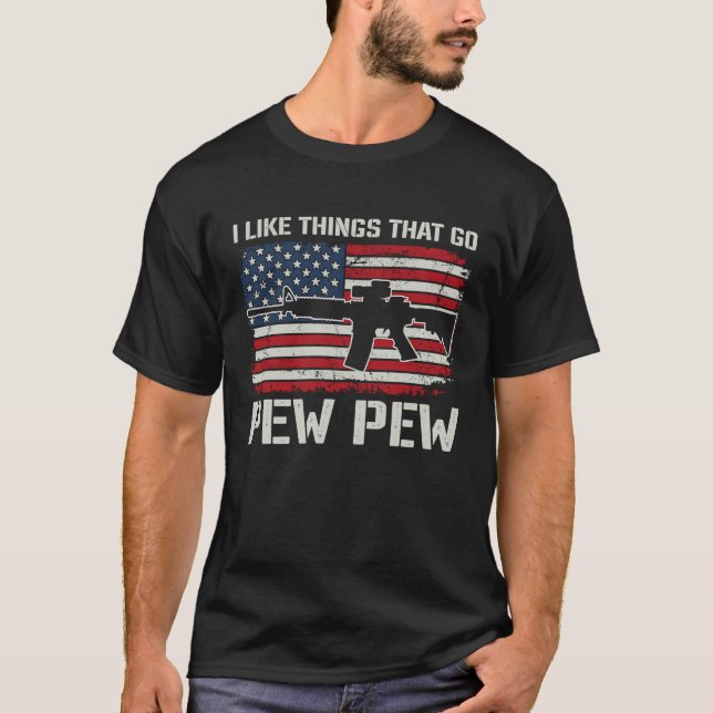 T-shirt I Like Things That Go Pew Pew  AR15 USA  Pro Guns (Devant)