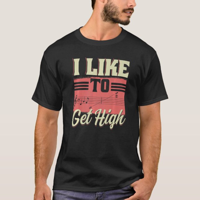 T-shirt I Like To Get High  Music Notes Opera Singer Choir (Devant)